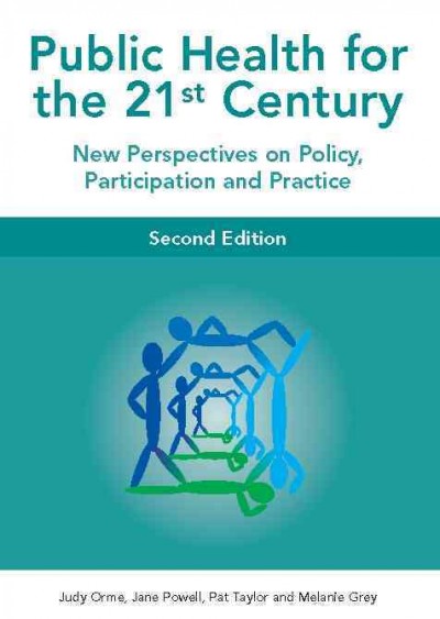 Public health for the 21st century [electronic resource] : new perspectives on policy, participation, and practice / editors, Judy Orme ... [et al.].