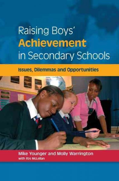 Raising boys' achievement in secondary schools [electronic resource] / Mike Younger and Molly Warrington, with Ros McLellan.