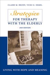 Strategies for therapy with the elderly [electronic resource] : living with hope and meaning / Claire M. Brody, Vicki G. Semel with contributors.