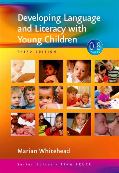 Developing language and literacy with young children [electronic resource] / Marian R. Whitehead.