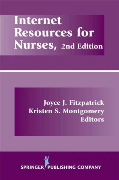 Internet resources for nurses [electronic resource] / Joyce J. Fitzpatrick, Kristen S. Montgomery, editors.