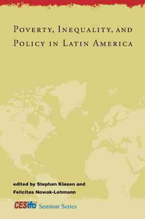 Poverty, inequality, and policy in Latin America [electronic resource] / edited by Stephan Klasen and Felicitas Nowak-Lehmann.
