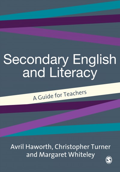 Secondary English and literacy [electronic resource] : a guide for teachers / Avril Haworth, Christopher Turner, and Margaret Whiteley.