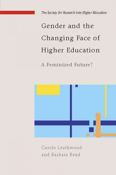 Gender and the changing face of higher education [electronic resource] : a feminized future? / Carole Leathwood and Barbara Read.