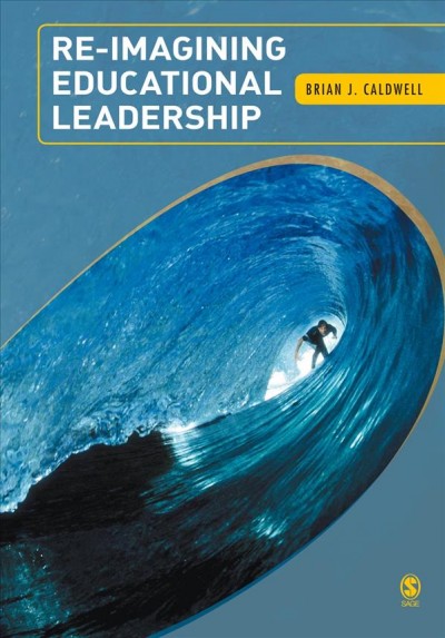 Re-imagining educational leadership [electronic resource] / Brian J. Caldwell.