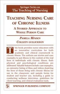 Teaching nursing care of chronic illness [electronic resource] : [a storied approach to whole person care] / Pamela Minden, Colleen Gullickson.