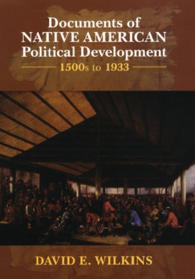 Documents of Native American political development [electronic resource] : 1500s to 1933 / [edited by] David E. Wilkins.
