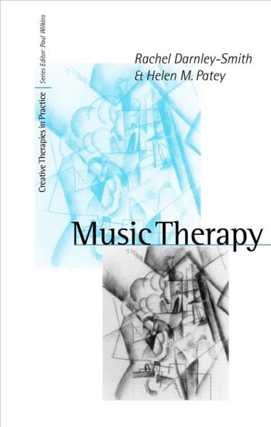 Music therapy [electronic resource] / Rachel Darnley-Smith and Helen M. Patey.