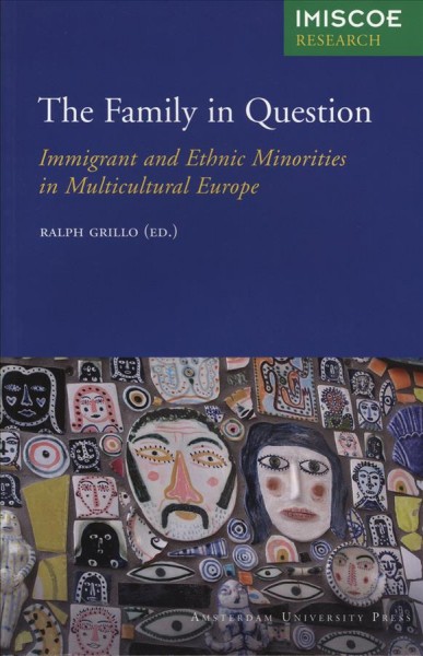 The family in question [electronic resource] : immigrant and ethnic minorities in multicultural Europe / edited by Ralph Grillo.