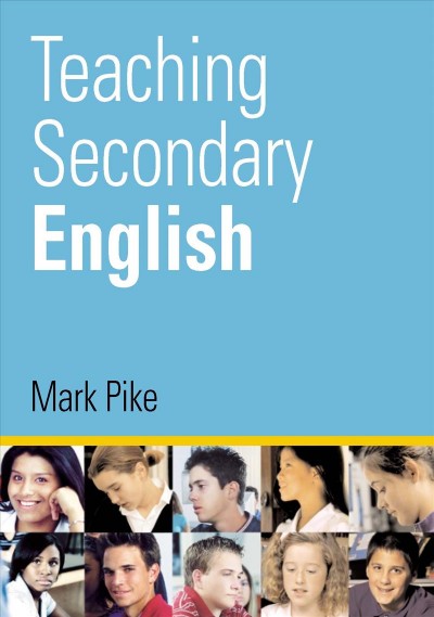 Teaching secondary English [electronic resource] / Mark A. Pike.