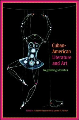 Cuban-American literature and art [electronic resource] : negotiating identities / edited by Isabel Alvarez Borland and Lynette M.F. Bosch.