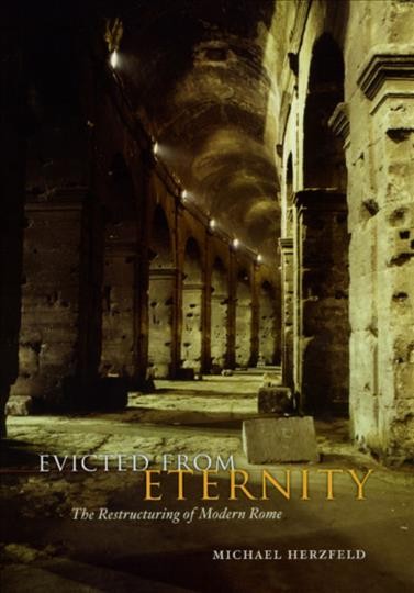 Evicted from eternity [electronic resource] : the restructuring of modern Rome / Michael Herzfeld.