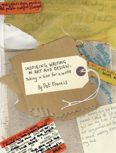 Inspiring writing in art and design [electronic resource] : taking a line for a write / Pat Francis.