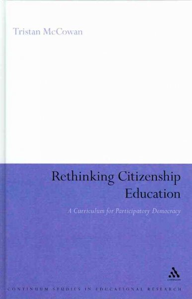 Rethinking citizenship education [electronic resource] : a curriculum for participatory democracy / Tristan McCowan.