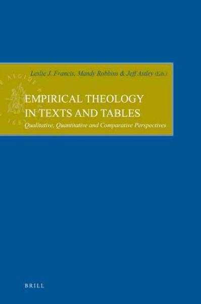 Empirical theology in texts and tables [electronic resource] : qualitative, quantitative and comparative perspectives / edited by Leslie J. Francis, Mandy Robbins, Jeff Astley.