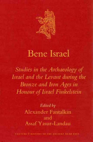 Bene Israel [electronic resource] : studies in the archaeology of Israel and the Levant during the Bronze and Iron Ages in honour of Israel Finkelstein / edited by Alexander Fantalkin and Assaf Yasur-Landau.