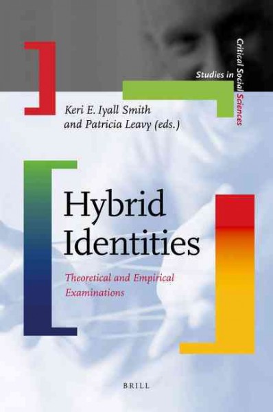 Hybrid identities [electronic resource] : theoretical and empirical examinations / edited by Keri E. Iyall Smith and Patricia Leavy.