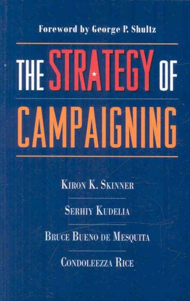 The strategy of campaigning [electronic resource] : lessons from Ronald Reagan and Boris Yeltsin / by Kiron K. Skinner ... [et al.] ; foreword by George P. Shultz.