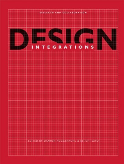 Design integrations [electronic resource] : research and collaboration / edited by Sharon Poggenpohl and Keiichi Sato.