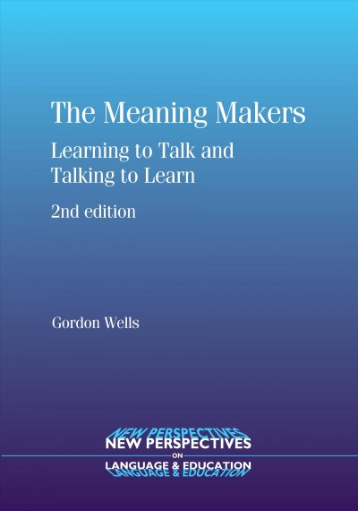 The meaning makers [electronic resource] : learning to talk and talking to learn / Gordon Wells.