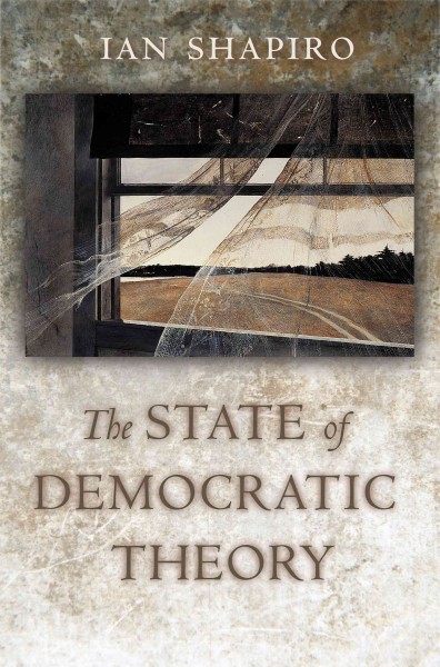 The state of democratic theory [electronic resource] / Ian Shapiro.