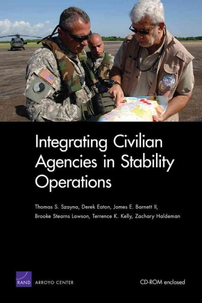 Integrating civilian agencies in stability operations [electronic resource] / Thomas S. Szayna ... [et al.].