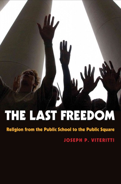 The last freedom [electronic resource] : religion from the public school to the public square / Joseph P. Viteritti.