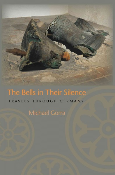 The bells in their silence [electronic resource] : travels through Germany / Michael Gorra.