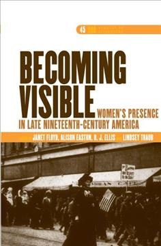 Becoming visible [electronic resource] : women's presence in late nineteenth-century America / ed. by Janet Floyd ... [et al.].