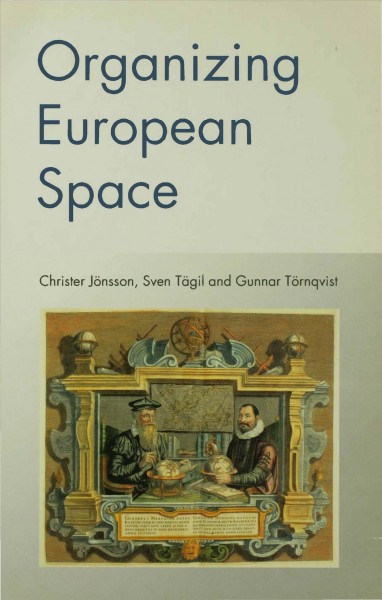 Organizing European space [electronic resource] / Christer Jönsson, Sven Tägil and Gunnar Törnqvist.