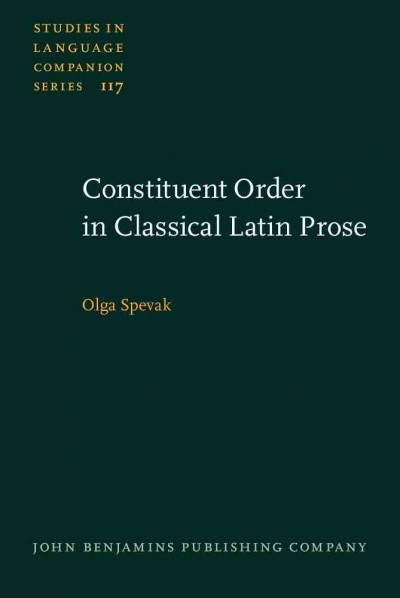 Constituent order in classical Latin prose [electronic resource] / Olga Spevak.