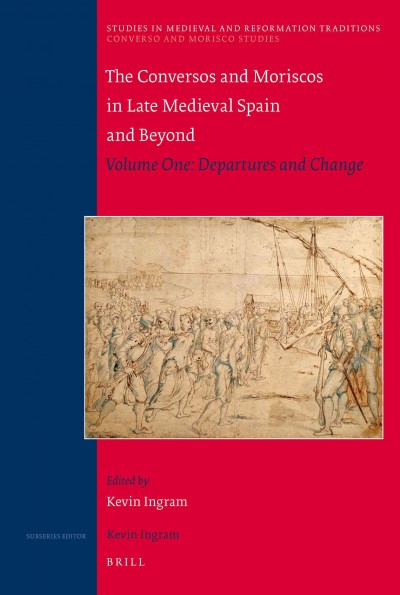 The Conversos and Moriscos in late medieval Spain and beyond [electronic resource] / edited by Kevin Ingram.