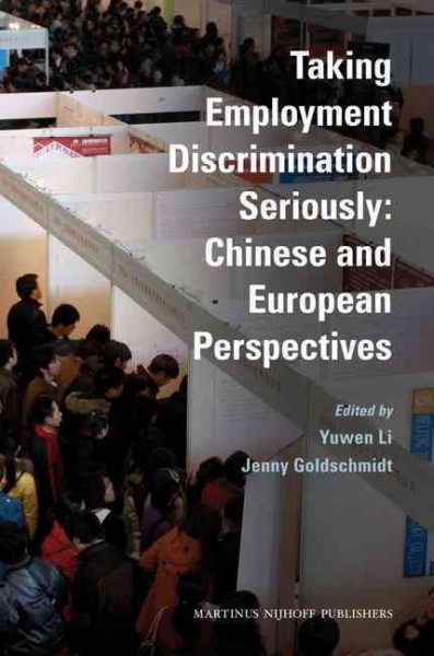 Taking employment discrimination seriously [electronic resource] : Chinese and European perspectives / edited by Yuwen Li and Jenny Goldschmidt.