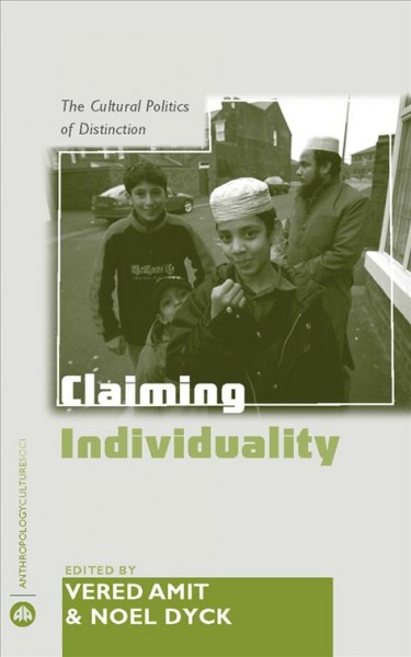Claiming individuality [electronic resource] : the cultural politics of distinction / edited by Vered Amit and Noel Dyck.