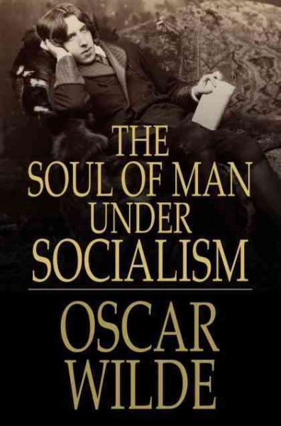 The soul of man under socialism [electronic resource] / Oscar Wilde.