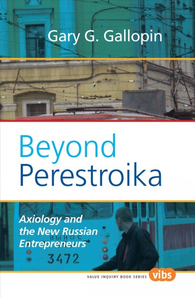 Beyond perestroika [electronic resource] : axiology and the new Russian entrepreneurs / Gary G. Gallopin.