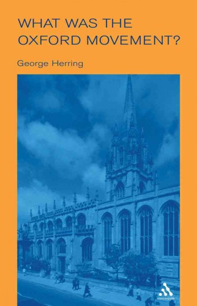 What was the Oxford Movement? [electronic resource] / George Herring.