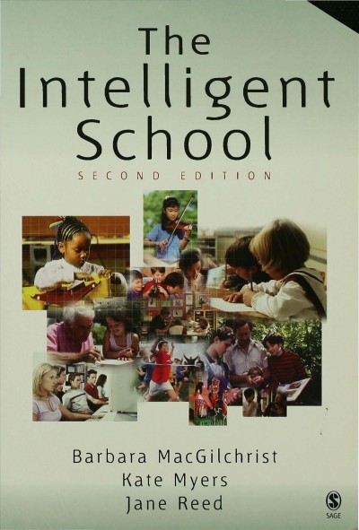 The intelligent school [electronic resource] / Barbara MacGilchrist, Kate Myers and Jane Reed.