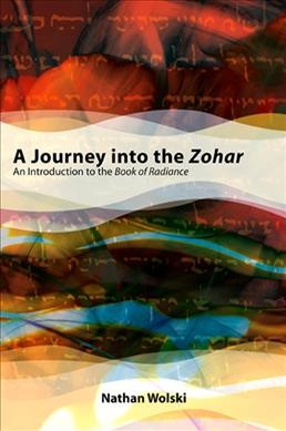 A journey into the Zohar [electronic resource] : an introduction to The book of radiance / Nathan Wolski.