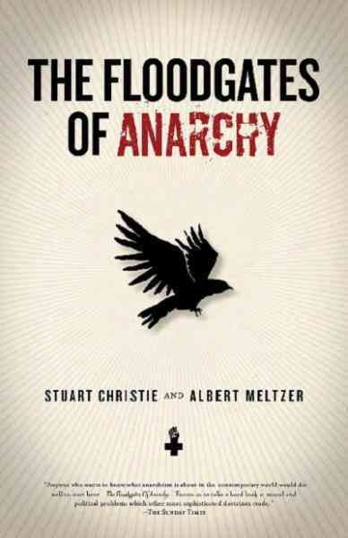 The floodgates of anarchy [electronic resource] / Stuart Christie & Albert Meltzer.