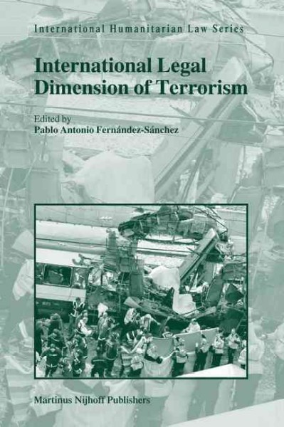 International legal dimension of terrorism [electronic resource] / edited by Pablo Antonio Fernández-Sánchez.