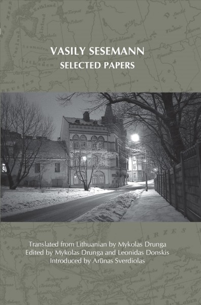 Selected papers [electronic resource] / Vasily Sesemann ; translated from Lithuanian by Mykolas Drunga ; edited by Mykolas Drunga and Leonidas Donskis ; introduced by Arūas Sverdiolas.