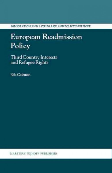 European readmission policy [electronic resource] : third country interests and refugee rights / by Nils Coleman.