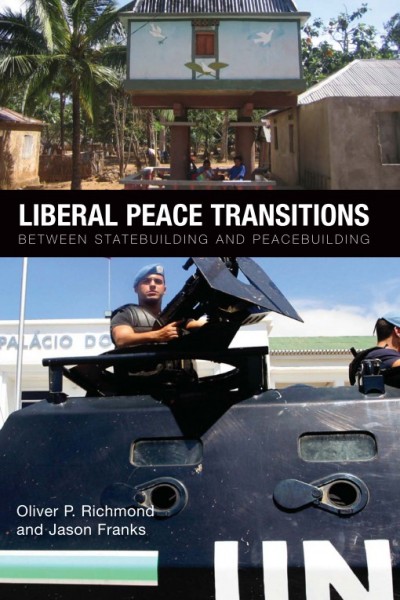 Liberal peace transitions [electronic resource] : between statebuilding and peacebuilding / Oliver P. Richmond and Jason Franks.