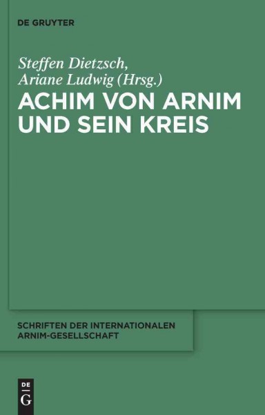 Achim von Arnim und sein Kreis [electronic resource] / herausgegeben von Steffen Dietzsch und Ariane Ludwig.