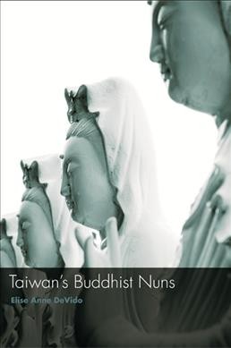 Taiwan's Buddhist nuns [electronic resource] / Elise Anne Devido.