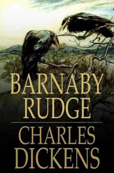 Barnaby Rudge [electronic resource] : a tale of the riots of Eighty / Charles Dickens.