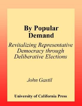 By popular demand [electronic resource] : revitalizing representative democracy through deliberative elections / John Gastil.