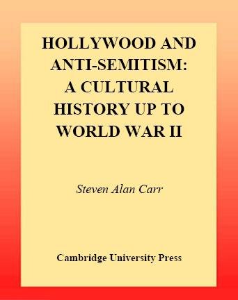 Hollywood and anti-semitism [electronic resource] : a cultural history up to World War II / Steven Alan Carr.