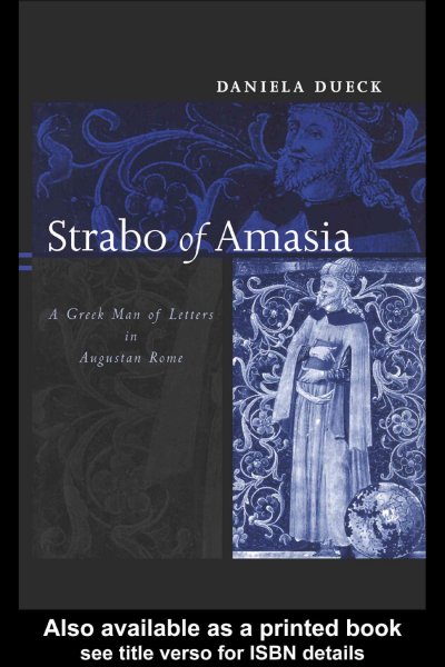 Strabo of Amasia [electronic resource] : a Greek man of letters in Augustan Rome / Daniela Dueck.